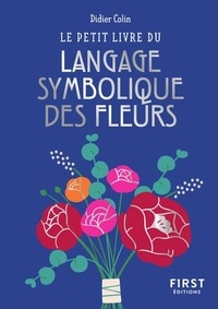 Didier Colin - Le petit livre du langage symbolique des fleurs.