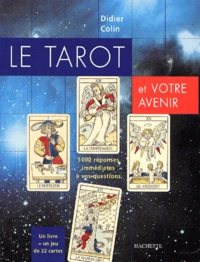 Le Tarot Et Votre Avenir. 5000 Reponses Immediates A Vos Questions