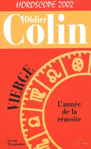 Didier Colin - Vierge, L'Annee De La Reussite. Horoscope 2002.