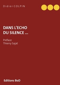 Didier Colpin - Dans  l'écho du silence ....