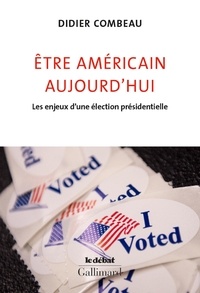 Didier Combeau - Etre américain aujourd'hui - Les enjeux d'une élection présidentielle.