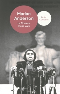 Didier Combeau - Marian Anderson - La couleur d'une voix.
