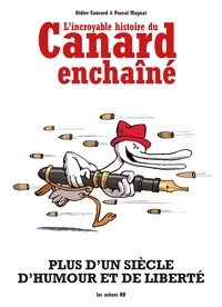 Didier Convard et Pascal Magnat - L'Incroyable histoire du Canard Enchaîné.