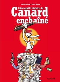 Didier Convard et Pascal Magnat - L'Incroyable histoire du Canard Enchaîné.