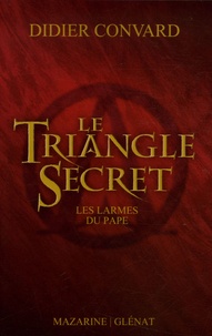 Didier Convard - Le Triangle Secret Tome 1 : Les larmes du pape.