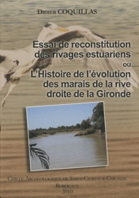 Didier Coquillas - Essai de reconstitution des rivages estuariens ou L'histoire de l'évolution des marais de la rive droite de la Gironde.