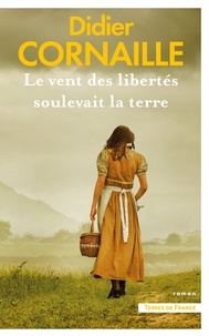 Libérer un téléchargement de manuel Le vent des libertés soulevait la terre (French Edition)
