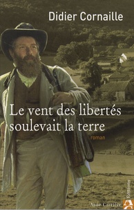 Didier Cornaille - Le vent des libertés soulevait la terre.