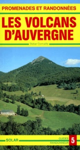 Didier Cornaille - Promenades et randonnées, les volcans d'Auvergne - De la chaîne des Puys aux monts du Cantal.