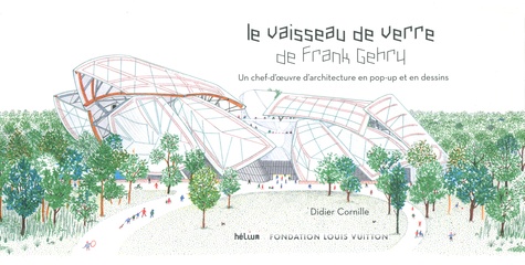 Le vaisseau de verre de Frank Gehry. Un chef-d'oeuvre d'architecture en pop-up et en dessins