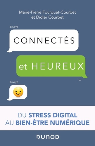 Connectés et heureux !. Du stress digital au bien-être numérique