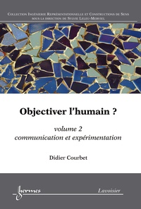 Didier Courbet - Objectiver l'humain ? - Volume 2, Communication et expérimentation.