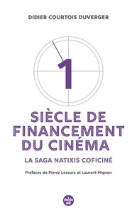 Didier Courtois Duverger - Un siècle de financement du cinéma - La saga Natixis Coficiné.