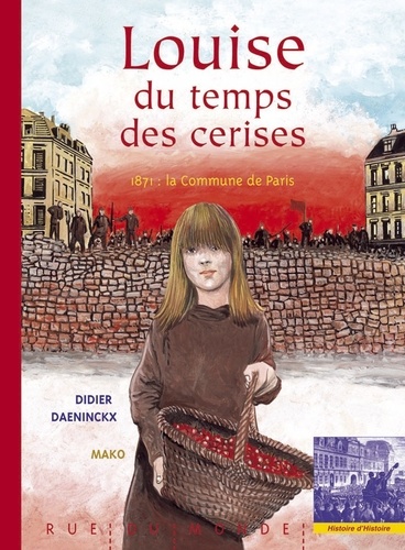 Didier Daeninckx et  Mako - Louise du temps des cerises - 1871 : la commune de Paris.