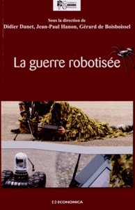 Didier Danet et Jean-Paul Hanon - La guerre robotisée.