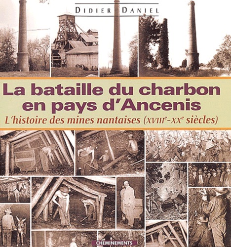 Didier Daniel - La Bataille du charbon en pays d'Ancenis ou l'histoire des mines nantaises (XVIIIe - XXe siècles).