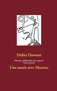 Didier Davoust - Maurice, philosophe de comptoir - Une année avec Maurice.