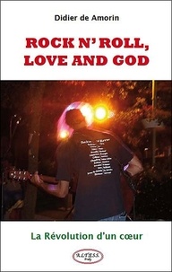 Didier de Amorin - Rock n' Roll, Love and God - La Révolution d'un coeur.