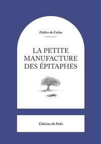 Didier de Calan - La Petite Manufacture des épitaphes.