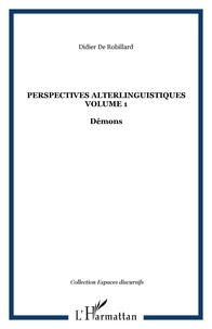 Didier de Robillard - Perspectives alterlinguistiques - Volume 1, Démons.