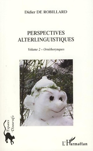 Didier de Robillard - Perspectives alterlinguistiques - Volume 2, Ornithorynques.