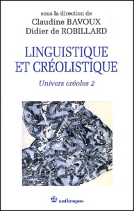Didier de Robillard et Claudine Bavoux - Univers créoles - Tome 2, Linguistique et créolistique.