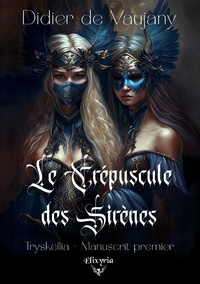Didier de Vaujany - Tryskellia - 1 - Le Crépuscule des Sirènes.