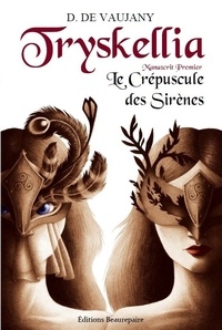 Didier de Vaujany - Tryskellia Tome 1 : Le crépuscule des sirènes.