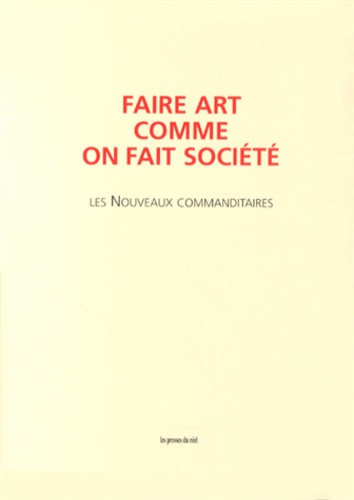 Didier Debaise et Xavier Douroux - Faire art comme on fait société - Les Nouveaux commanditaires. 1 DVD