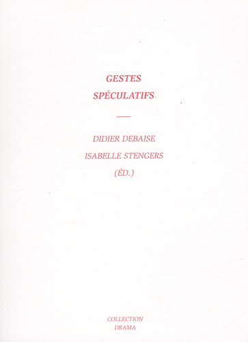 Didier Debaise et Isabelle Stengers - Gestes spéculatifs.