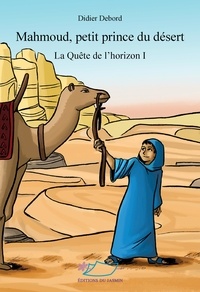 Didier Debord - La Quête de l'horizon Tome 1 : Mahmoud, petit prince du désert.