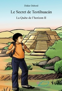 Didier Debord - La Quête de l'horizon Tome 2 : Le secret de Teotihuacan.