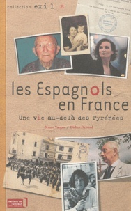 Didier Debord et Bruno Vargas - Les Espagnols en France - Une vie au-delà des Pyrénées.