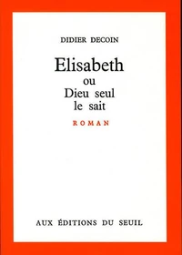 ELISABETH OU DIEU SEUL LE SAIT