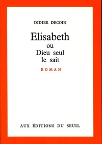 ELISABETH OU DIEU SEUL LE SAIT