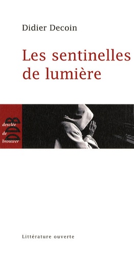 Didier Decoin - Les sentinelles de lumière.