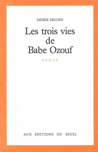 Didier Decoin - Les Trois vies de Babe Ozouf.