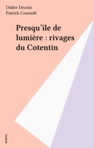 Didier Decoin - Presqu'île de lumière : rivages du Cotentin.