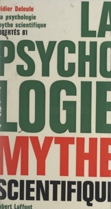 Didier Deleule et Jean-François Revel - La psychologie mythe scientifique - Pour introduire à la psychologie moderne.