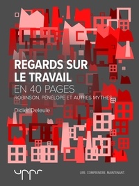 Didier Deleule - Regards sur le travail - Robinson, Pénélope et autres mythes - En 40 pages.
