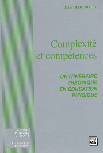 Didier Delignières - Complexité et compétences - Un itinéraire théorique en éducation physique.