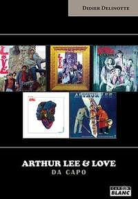 Didier Delinotte - Arthur Lee et Love - Da Capo.