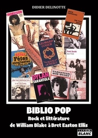 Didier Delinotte - Biblio pop - Rock et littérature de William Blake à Bret Easton Ellis.