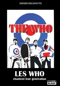 Didier Delinotte - Les Who chantent leur génération - Peter Townshend, Roger Daltrey, Keith Moon, John Entwistle.