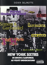Didier Delinotte - New York Sixties - De Simon & Garfunkel au Velvet underground.