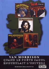 Didier Delinotte - Van Morrison - Quand le poète saoul engueulait l'univers.