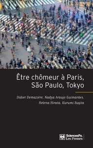 Didier Demazière et Nadya Araujo Guimarães - Etre chômeur à Paris, São Paulo, Tokyo - Une méthode de comparaison internationale.
