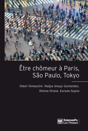 Didier Demazière et Nadya Araujo Guimarães - Etre chômeur à Paris, São Paulo, Tokyo - Une méthode de comparaison internationale.