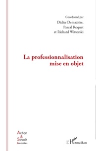 Didier Demazière et Pascal Roquet - La professionnalisation mise en objet.