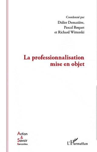 Didier Demazière et Pascal Roquet - La professionnalisation mise en objet.